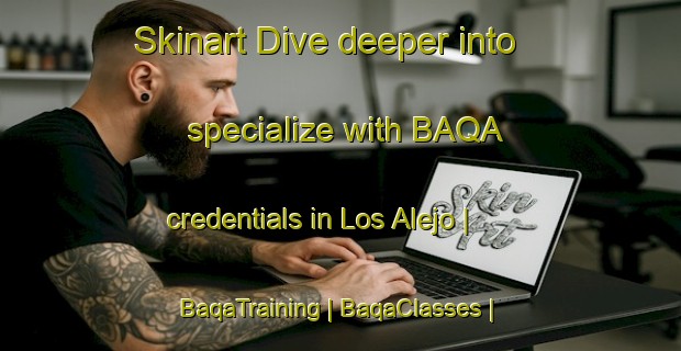Skinart Dive deeper into specialize with BAQA credentials in Los Alejo | BaqaTraining | BaqaClasses | SkinartTraining-Mexico